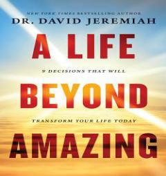 A Life Beyond Amazing: 9 Decisions That Will Transform Your Life Today by David Jeremiah Paperback Book