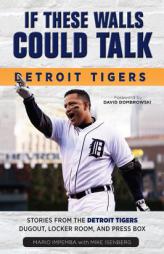 If These Walls Could Talk: Detroit Tigers: Stories from the Detroit Tigers' Dugout, Locker Room, and Press Box by Mario Impemba Paperback Book