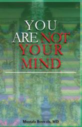 YOU ARE NOT YOUR MIND by Mustafa Boxwala MD Paperback Book