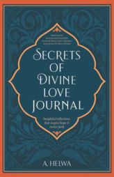 Secrets of Divine Love Journal: Insightful Reflections that Inspire Hope and Revive Faith by A. Helwa Paperback Book