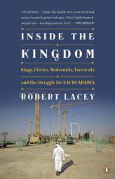 Inside the Kingdom: Kings, Clerics, Modernists, Terrorists, and the Struggle for Saudi Arabia by Robert Lacey Paperback Book