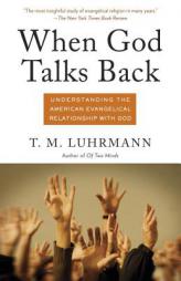 When God Talks Back: Understanding the American Evangelical Relationship with God (Vintage) by Tanya Luhrmann Paperback Book