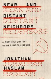 Near and Distant Neighbors: A New History of Soviet Intelligence by Jonathan Haslam Paperback Book