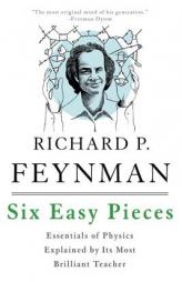Six Easy Pieces: Essentials of Physics Explained by Its Most Brilliant Teacher by Richard P. Feynman Paperback Book
