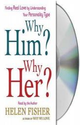Why Him? Why Her?: Understanding Your Personality Type and Finding the Perfect Match by Helen Fisher Paperback Book