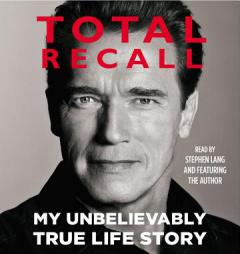 Total Recall: My Unbelievably True Life Story by Arnold Schwarzenegger Paperback Book