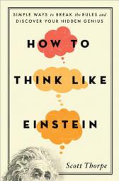 How to Think Like Einstein: Simple Ways to Break the Rules and Discover Your Hidden Genius by Scott Thorpe Paperback Book