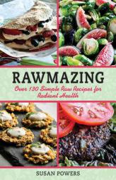 Rawmazing: Meals, Desserts, and Snacks for Losing Weight and Looking Great by Susan Powers Paperback Book