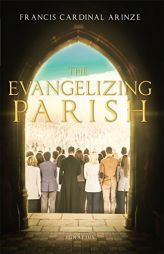 The Evangelizing Parish by Cardinal Francis Arinze Paperback Book