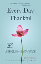Every Day Thankful: 365 Blessings, Graces and Gratitudes by Becca Anderson Paperback Book