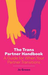 The Trans Partner Handbook: A Guide for When Your Partner Transitions by Jo Green Paperback Book
