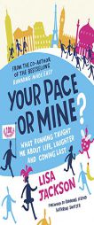 Your Pace or Mine?: What Running Taught Me about Life, Laughter and Coming Last by Lisa Jackson Paperback Book