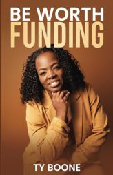 Be Worth Funding by Ty Boone Paperback Book