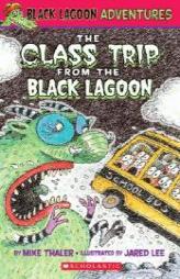 The Class Trip from the Black Lagoon (Black Lagoon Adventures, No. 1) by Mike Thaler Paperback Book