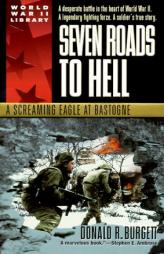 Seven Roads to Hell: A Screaming Eagle at Bastogne by Donald R. Burgett Paperback Book