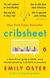 Cribsheet: A Data-Driven Guide to Better, More Relaxed Parenting, from Birth to Preschool by Emily Oster Paperback Book