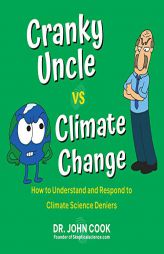 Cranky Uncle vs. Climate Change: How to Understand and Respond to Climate Science Deniers by John Cook Paperback Book