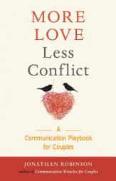 More Love Less Conflict: A Communication Playbook for Couples by Jonathan Robinson Paperback Book