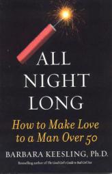 All Night Long: How to Make Love to a Man Over 50 by Barbara Keesling Paperback Book
