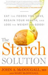 The Starch Solution: Eat the Foods You Love, Regain Your Health, and Lose the Weight for Good! by John McDougall Paperback Book