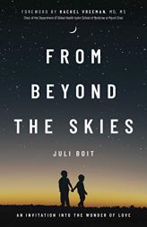 From Beyond the Skies: An Invitation Into the Wonder of Love by Juli Boit Paperback Book