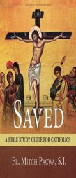 Saved: A Bible Study Guide for Catholics by Fr Mitch Pacwa Paperback Book