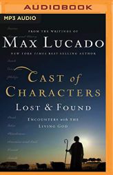 Cast of Characters: Lost and Found: Encounters with the Living God by Max Lucado Paperback Book