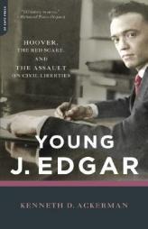 Young J. Edgar: Hoover, the Red Scare, and the Assault on Civil Liberties by Kenneth D. Ackerman Paperback Book