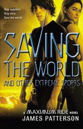 Saving the World and Other Extreme Sports (Maximum Ride #3) by James Patterson Paperback Book