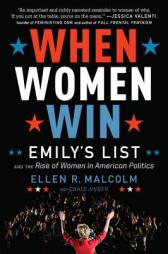 When Women Win: Emily's List and the Rise of Women in American Politics by Ellen R. Malcolm Paperback Book