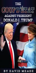The Coup D'état Against  President Donald J. Trump by David Meade Paperback Book