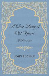 A Lost Lady of Old Years: A Romance by John Buchan Paperback Book