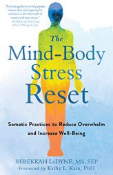 The Mind-Body Stress Reset: Somatic Practices to Reduce Overwhelm and Increase Well-Being by Rebekkah Ladyne Paperback Book