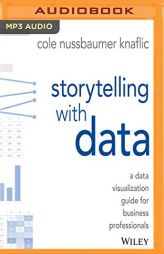 Storytelling with Data: A Data Visualization Guide for Business Professionals by Cole Nussbaumer Knaflic Paperback Book
