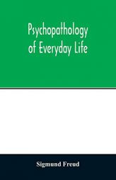 Psychopathology of everyday life by Sigmund Freud Paperback Book