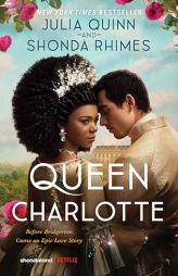 Queen Charlotte: Before the Bridgertons Came the Love Story That Changed the Ton... by Julia Quinn Paperback Book
