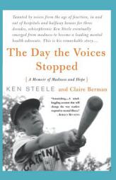 The Day the Voices Stopped: A Schizophrenic's Journey from Madness to Hope by Ken Steele Paperback Book