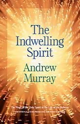 Indwelling Spirit, The, repack: The Work of the Holy Spirit in the Life of the Believer by Andrew Murray Paperback Book