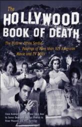 The Hollywood Book of Death: The Bizarre, Often Sordid, Passings of More than 125 American Movie and TV Idols by James Robert Parish Paperback Book