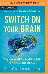 Switch on Your Brain: The Key to Peak Happiness, Thinking, and Health by Caroline Leaf Paperback Book