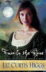 Fair Is the Rose by Liz Curtis Higgs Paperback Book