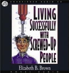 Living Successfully With Screwed Up People by Elizabeth B. Brown Paperback Book