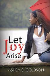 Let Joy Arise by Ashea Goldson Paperback Book