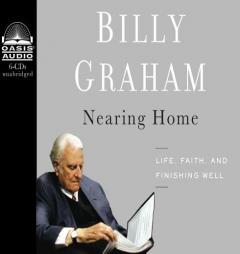 Nearing Home: Life, Faith, and Finishing Well by Billy Graham Paperback Book