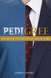 Pedigree: How Elite Students Get Elite Jobs by Lauren A. Rivera Paperback Book