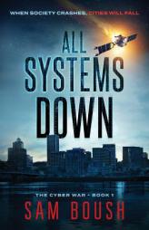 All Systems Down (Cyber War) by Sam Boush Paperback Book