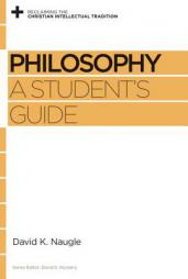 Philosophy: A Student's Guide by David K. Naugle Paperback Book