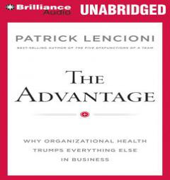 The Advantage: Why Organizational Health Trumps Everything Else In Business by Patrick Lencioni Paperback Book