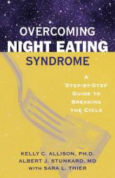 Overcoming Night Eating Syndrome: A Step-by-Step Guide to Breaking the Cycle by Kelly C. Allison Paperback Book