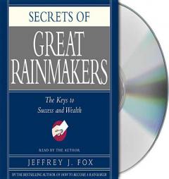 Secrets of the Great Rainmakers: The Keys to Success and Wealth by Jeffrey J. Fox Paperback Book